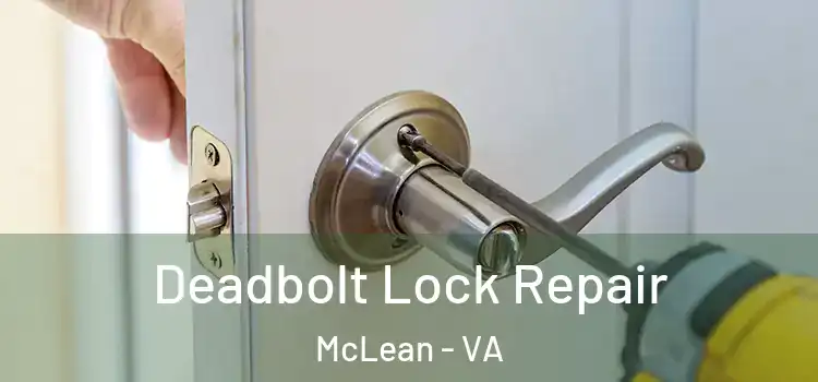 Deadbolt Lock Repair McLean - VA